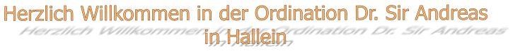 Herzlich Willkommen in der Ordination Dr. Sir Andreas  in Hallein