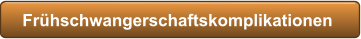 Frühschwangerschaftskomplikationen