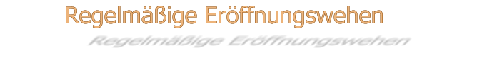 Regelmäßige Eröffnungswehen