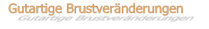 Gutartige Brustveränderungen