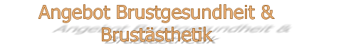 Angebot Brustgesundheit & Brustästhetik